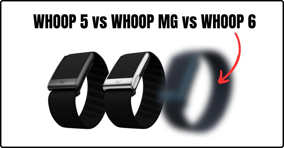 WHOOP 5.0 vs WHOOP MG vs WHOOP 6 Rumors: Features, Design, and Upgrade Advice