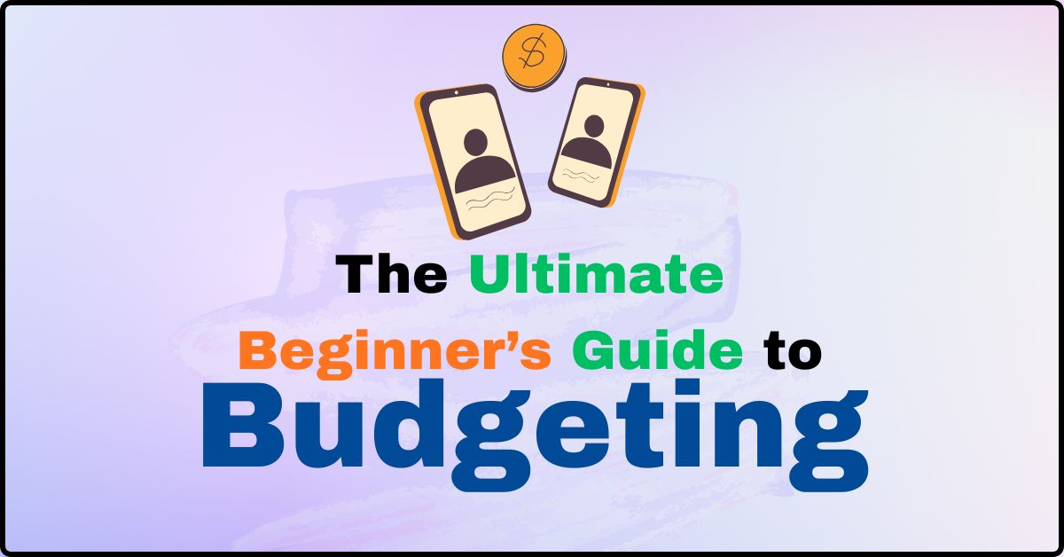 The Ultimate Beginner’s Guide to Budgeting: